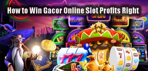 How to Win Gacor Online Slot Profits Right