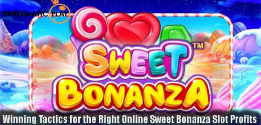 Winning Tactics for the Right Online Sweet Bonanza Slot Profits