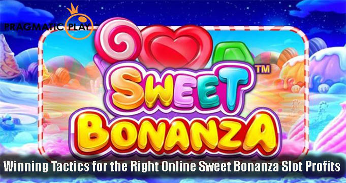 Winning Tactics for the Right Online Sweet Bonanza Slot Profits