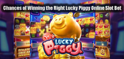 Chances of Winning the Right Lucky Piggy Online Slot Bet
