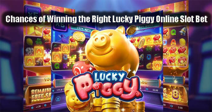 Chances of Winning the Right Lucky Piggy Online Slot Bet