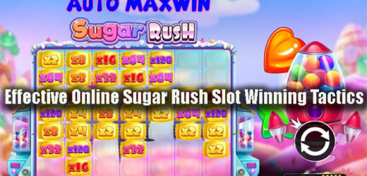 Effective Online Sugar Rush Slot Winning Tactics