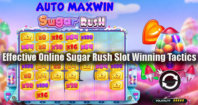 Effective Online Sugar Rush Slot Winning Tactics